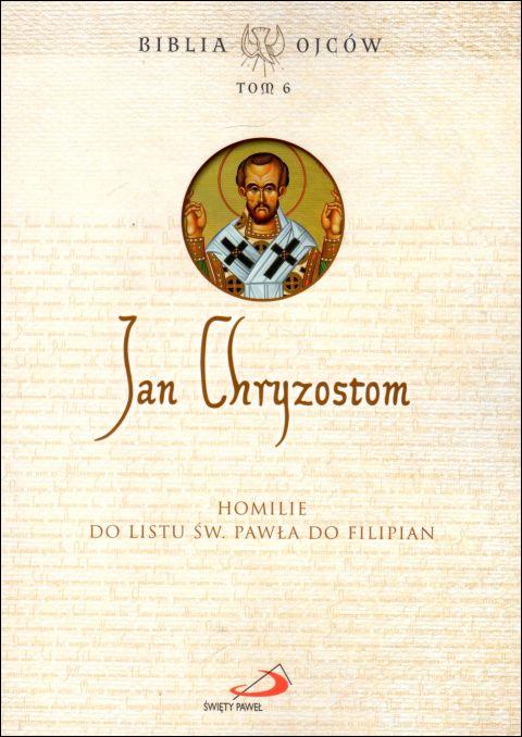Jan Chryzostom. Homilie do Listu św. Pawła do Filipian. Biblia Ojców tom 6 (książka) - św. Jan Chryzostom, homiletyka, Edycja św. Pawła, 2022 r., oprawa miękka - 63923 9788381314343