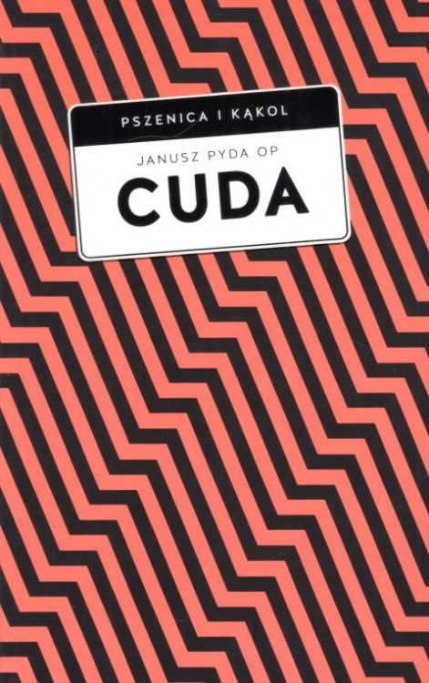 Cuda (książka) - Janusz Pyda, cud, Wydawnictwo W drodze, 2022 r., oprawa miękka ze skrzydełkami - 63727 9788379065936