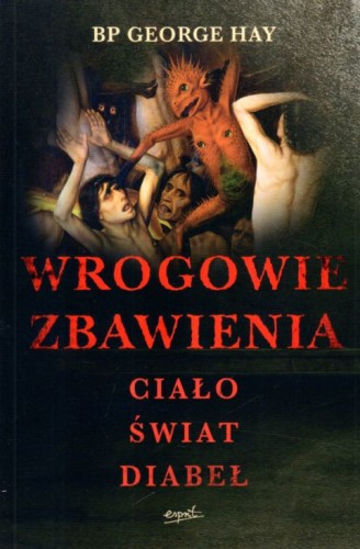 Wrogowie zbawienia (książka) - Bp. George Hay, sekty egzorcyzmy, ESPRIT, 2022 r., oprawa miękka - 63548 9788367291798