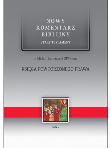 Księga Powtórzonego Prawa. Nowy Komentarz Biblijny. Stary Testament Tom V (książka) - o. Michał Baranowski, Biblia, Edycja św. Pawła, 2022 r., oprawa twarda - 63517 9788381314008