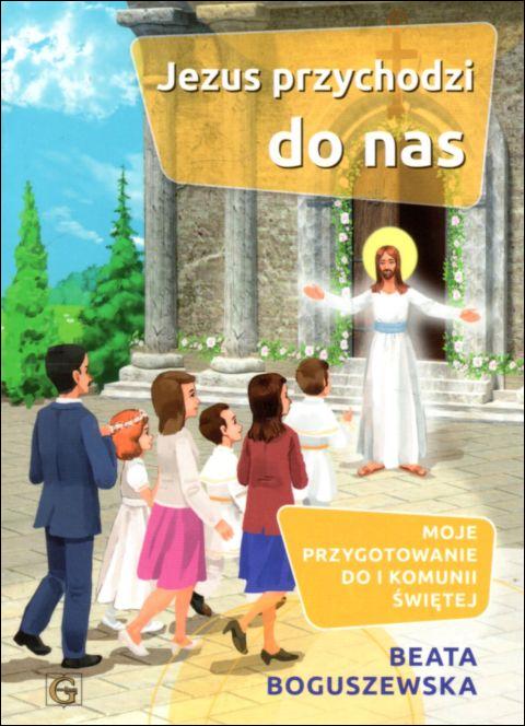 Jezus przychodzi do nas. Moje przygotowanie do I Komunii Świętej (książka) - Beata Boguszewska, katecheci, wychowawcy, Wydawnictwo Archidiecezji Lubelskiej GAUDIUM, 2022 r., oprawa miękka - 63454 9788375484335