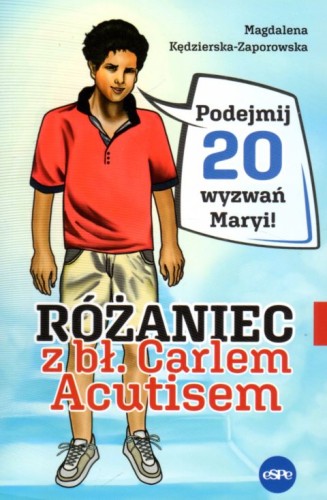 Różaniec z bł. Carlem Acutisem (książka) - Magdalena Kędzierska-Zaporowska, Różaniec św., Wydawnictwo eSPe, 2022 r., oprawa miękka - 63434 9788382011647