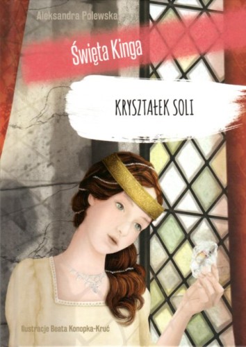 Kryształek soli. Święta Kinga (książka) - Aleksandra Polewska, dzieci, Wydawnictwo OO. Franciszkanów, 2019 r., oprawa twarda - 63395 9788377661819