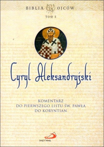 Cyryl Aleksandryjski. Komentarz do Pierwszego Listu św. Pawła do Koryntian. Biblia Ojców tom 5 (książka) - -, Biblia, Edycja św. Pawła, 2022 r., oprawa miękka - 63234 9788381313933