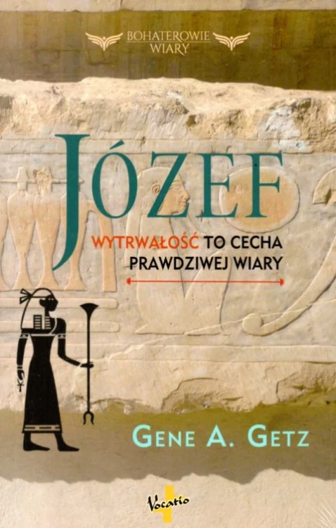 Józef. Wytrwałość to cecha prawdziwej wiary (książka) - Gene A. Getz, św.Józef, Oficyna Wydawnicza VOCATIO, 2022 r., oprawa miękka - 63143 9788378293569