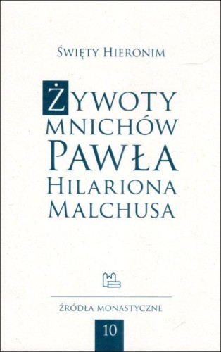 Żywoty mnichów Pawła, Hilariona, Malchusa (książka) - św. Hieronim ze Strydonu, biografie, Wydawnictwo OO. Benedyktynów TYNIEC, 2024 r., oprawa miękka - 63130 9788382051940