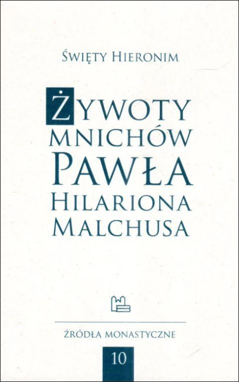 Żywoty mnichów Pawła, Hilariona, Malchusa (książka) - św. Hieronim ze Strydonu, biografie, Wydawnictwo OO. Benedyktynów TYNIEC, 2024 r., oprawa miękka - 63130 9788382051940