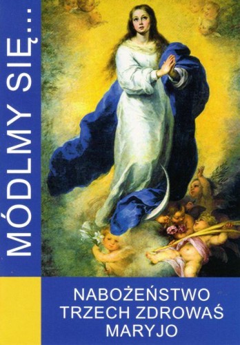 Módlmy się... Nabożeństwo Trzech Zdrowaś Maryjo (książka) - Karolina Kowalczyk  (red.) , nowenny i modlitwy, WYD. JUT, 2020 r., oprawa miękka - 62968 9788366435117