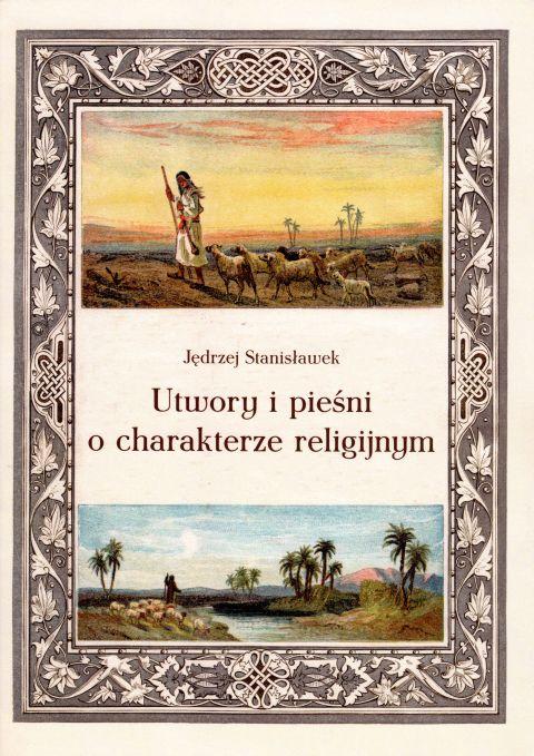 Utwory i pieśni o charakterze religijnym (książka) - Jędrzej Stanisławek, śpiewniki, Wydawnictwo Muzyczne Polihymnia, 2019 r., oprawa miękka - 62957 9790693131075
