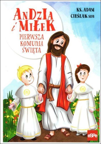 Andzia i Miłek. Pierwsza komunia święta (książka) - ks. Adam Cieślak, dzieci, Wydawnictwo eSPe, 2023 r., oprawa miękka - 62827 9788382012408