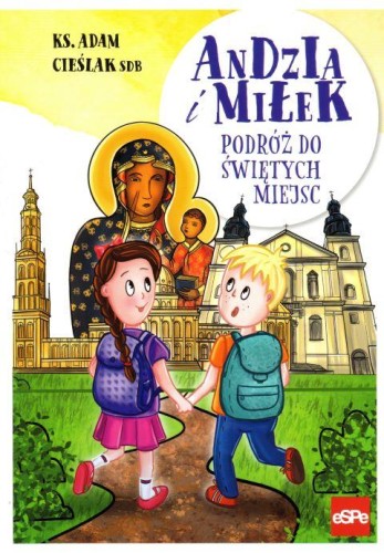 Andzia i Miłek. Podróż do świętych miejsc (książka) - ks. Adam Cieślak, dzieci, Wydawnictwo eSPe, 2020 r., oprawa miękka - 62826 9788382010121