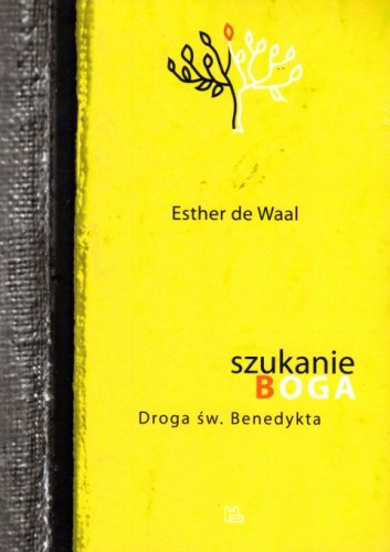 Szukanie Boga. Droga św. Benedykta (książka) - Esther de Waal, modlitwa, Wydawnictwo OO. Benedyktynów TYNIEC, 2020 r., oprawa miękka - 62801 9788373549753