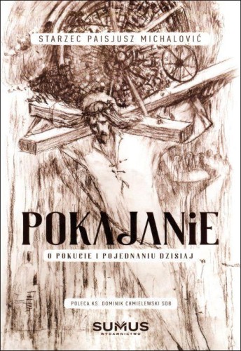 Pokajanie. O pokucie i pojednaniu dzisiaj (książka) - Paisjusz Starzec Michalovic, grzech, SUMUS WYDAWNICTWO, 2020 r., oprawa miękka - 62763 9788366020160