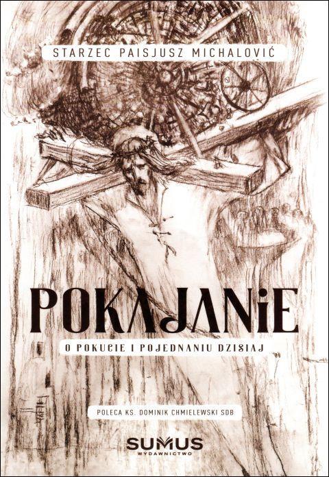 Pokajanie. O pokucie i pojednaniu dzisiaj (książka) - Paisjusz Starzec Michalovic, grzech, SUMUS WYDAWNICTWO, 2020 r., oprawa miękka - 62763 9788366020160