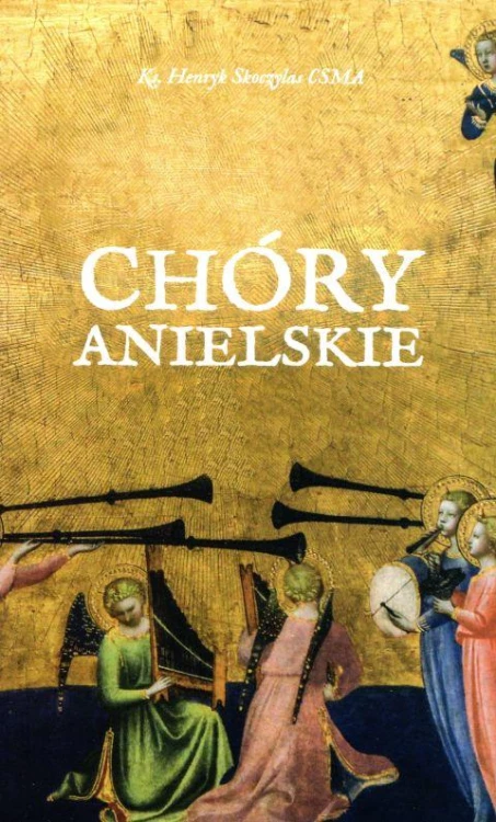 Chóry anielskie (książka) - ks. Henryk Skoczylas, anioły, Wydawnictwo Michalineum, 2019 r., oprawa miękka - 62698 9788393031122