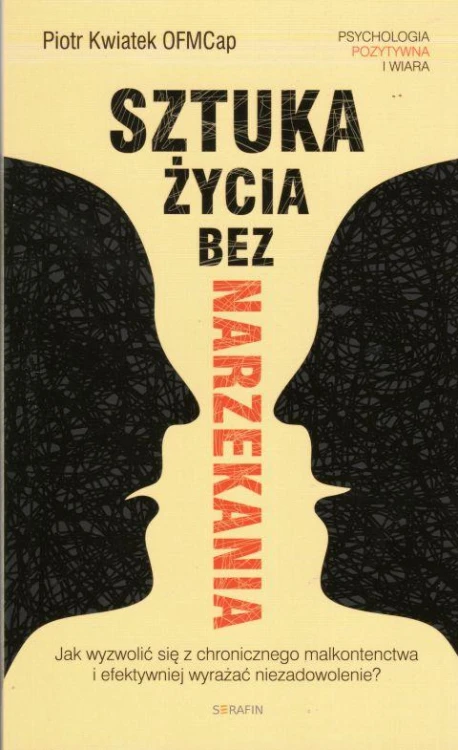 Sztuka życia bez narzekania (książka) - Piotr Kwiatek, psychologia, SERAFIN, 2020 r., oprawa miękka - 62697 9788395442490