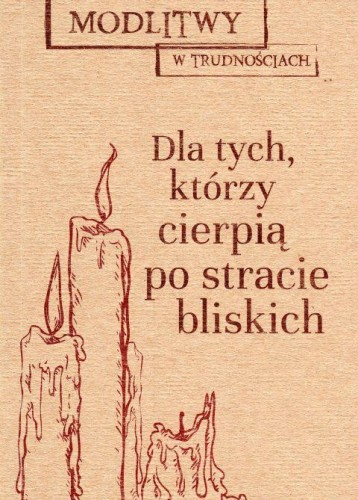 Dla tych, którzy cierpią po stracie bliskich. Modlitwy w trudnościach (książka) - Dorota Mazur  (red.) , modlitewniki, Wydawnictwo M, 2019 r., oprawa miękka - 62499 9788380435490