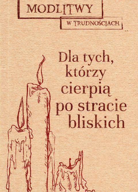 Dla tych, którzy cierpią po stracie bliskich. Modlitwy w trudnościach (książka) - Dorota Mazur  (red.) , modlitewniki, Wydawnictwo M, 2019 r., oprawa miękka - 62499 9788380435490