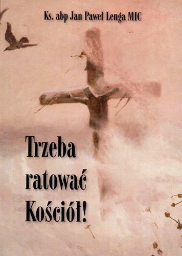 Trzeba ratować Kościół! (książka) - ks. abp Jan Paweł Lenga, Kościół, Wydawnictwo św. Tomasza, oprawa miękka - 62449 9788386535903