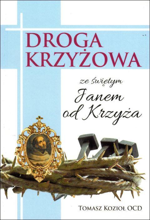 Droga krzyżowa ze św. Janem od Krzyża (książka) - Tomasz Kozioł, Droga Krzyżowa, Wydawnictwo OO. Karmelitów Bosych, 2020 r., oprawa miękka - 62431 9788376045412