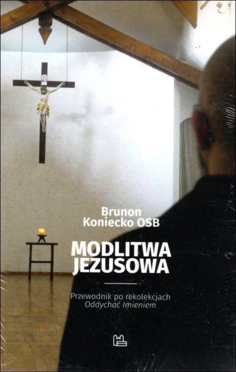 Modlitwa Jezusowa. Przewodnik po rekolekcjach. Oddychać Imieniem (książka) - Brunon Koniecko, modlitwa, Wydawnictwo OO. Benedyktynów TYNIEC, 2019 r., oprawa miękka - 62421 9788373549425