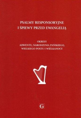 Psalmy responsoryjne i śpiewy przed Ewangelią. Okres Adwent, Wielki Post, Wielkanoc (książka) - ks. Rafał Olchawski  (red.) , śpiewniki, Wydawnictwo Archidiecezji Lubelskiej GAUDIUM, 2019 r., oprawa miękka - 62409 9788375483628