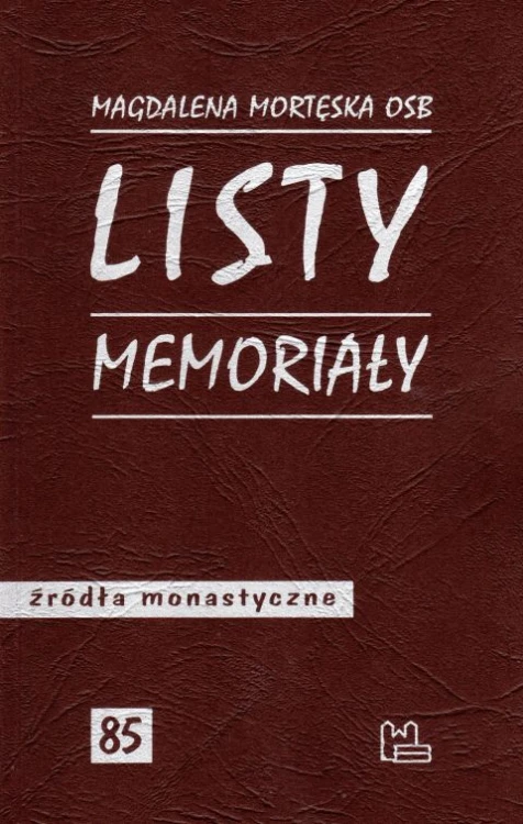 Listy i memoriały. Źródła monastyczne 85 (książka) - Magdalena Mortęska, naukowe, Wydawnictwo OO. Benedyktynów TYNIEC, 2019 r., oprawa miękka - 62374 9788373549258