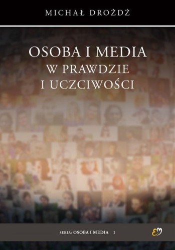 Osoba i media w prawdzie i uczciwości (książka) - Michał Drożdż, popularnonaukowe, PETRUS WYDAWNICTWO, 2019 r., oprawa miękka - 62365 9788377205853