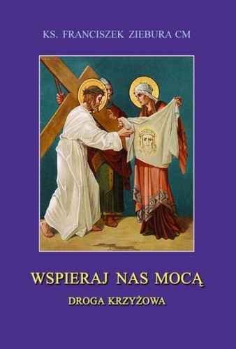 Wspieraj nas mocą. Droga krzyżowa (książka) - ks. Franciszek Ziembura, Droga Krzyżowa, Wydawnictwo Instytut Teologiczny Księży Misjonarzy, oprawa miękka - 62310 9788372168801