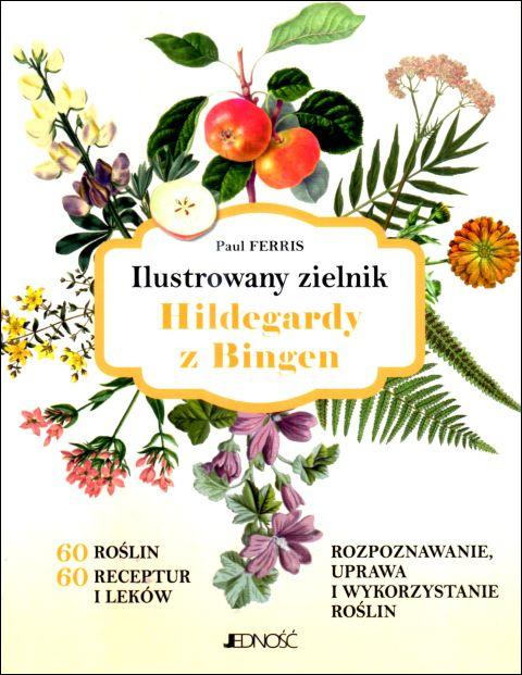 Ilustrowany zielnik Hildegardy z Bingen (książka) - Paul Ferris, poradniki, Wydawnictwo Jedność, 2025 r., oprawa miękka - 69076 9788383531830
