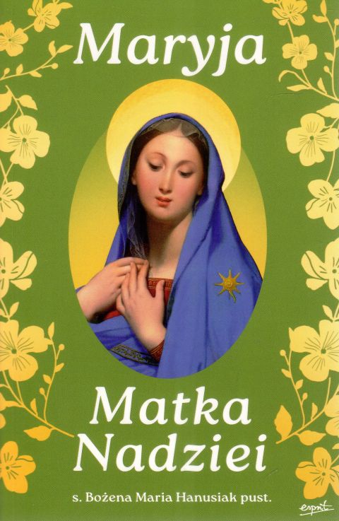 Maryja Matka nadziei (książka) - Bożena Maria Hanusiak, maryjne, ESPRIT, 2025 r., oprawa miękka - 68373 9788367925730