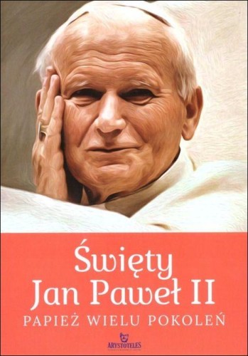 Święty Jan Paweł II. Papież wielu pokoleń (książka) - Robert Szybiński, albumy, ARYSTOTELES, 2019 r., oprawa twarda - 61914 9788380385023