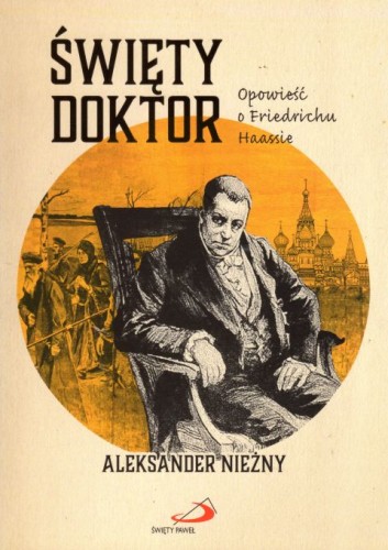 Święty doktor. Opowieść o Friedrichu Haassie (książka) - Aleksander Nieżny, powieść, Edycja św. Pawła, 2019 r., oprawa miękka - 61643 9788381310659