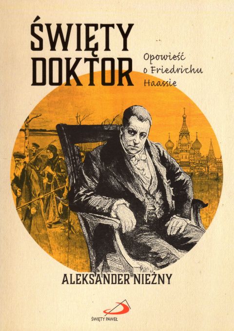 Święty doktor. Opowieść o Friedrichu Haassie (książka) - Aleksander Nieżny, powieść, Edycja św. Pawła, 2019 r., oprawa miękka - 61643 9788381310659