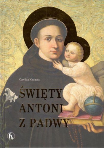 Święty Antoni z Padwy (książka) - Cecylian Niezgoda, biografie, Wydawnictwo Bratni Zew, 2024 r., oprawa twarda - 61635 9788374855198