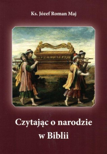 Czytając o narodzie w Biblii (książka) - ks. Roman Józef Maj, Biblia, Wydawnictwo Adam, 2019 r., oprawa miękka - 61562 9788378211822