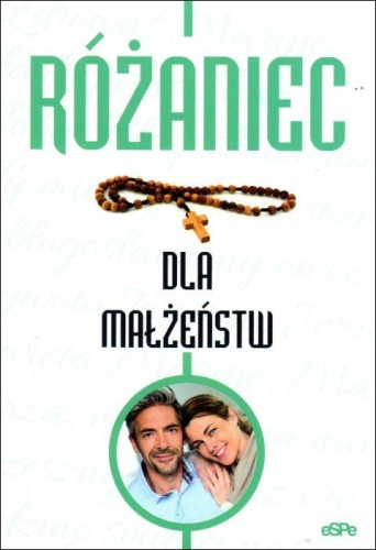 Różaniec dla małżeństw (książka) - Emilia Litwinko, Różaniec św., Wydawnictwo eSPe, 2023 r., oprawa miękka - 61555 9788382013016