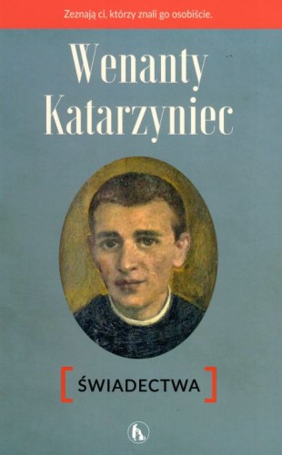 Wenanty Katarzyniec. Świadectwa (książka) - Piotr Paradowski  (opr.) , biografie, Wydawnictwo Bratni Zew, 2024 r., oprawa miękka - 61548 9788374855242