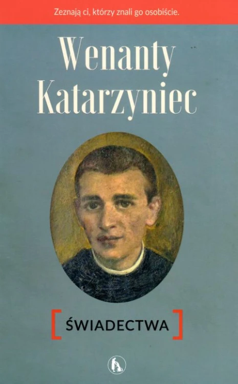 Wenanty Katarzyniec. Świadectwa (książka) - Piotr Paradowski  (opr.) , biografie, Wydawnictwo Bratni Zew, 2024 r., oprawa miękka - 61548 9788374855242
