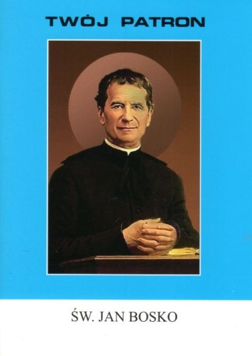 Twój patron - Św. Jan Bosco (książka) - ks. Michał Lipiński, biografie, Wydawnictwo Instytut Teologiczny Księży Misjonarzy, 2019 r., oprawa miękka - 61510 9788378694229