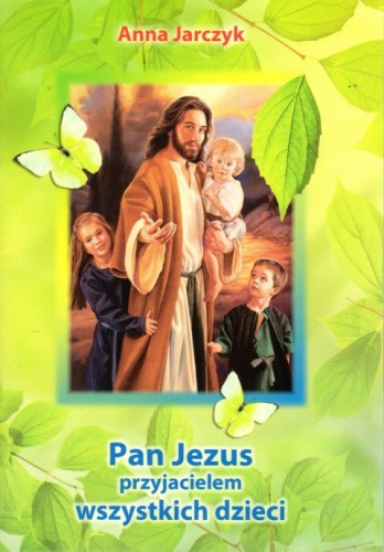 Pan Jezus przyjacielem wszystkich dzieci (książka) - Anna Jarczyk, dzieci, DRUCZEK, 2018 r., oprawa miękka - 61485 9788364882364