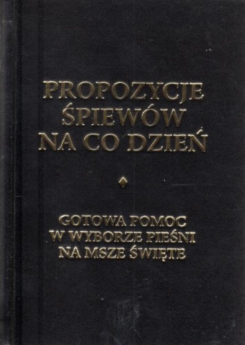 Propozycje śpiewów na co dzień. Gotowa pomoc w wyborze pieśni na msze święte (książka) - Stanisław Rospond  (red.) , śpiewniki, Wydawnictwo Instytut Teologiczny Księży Misjonarzy, 2019 r., oprawa twarda - 61261 9788378694083