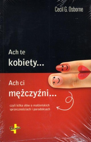 Ach te kobiety... Ach Ci mężczyźni... czyli kilka słów o małżeńskich sprzecznościach (książka) - Cecil Osborne, małżeństwo, Oficyna Wydawnicza VOCATIO, 2019 r., oprawa miękka - 61155 9788378292821