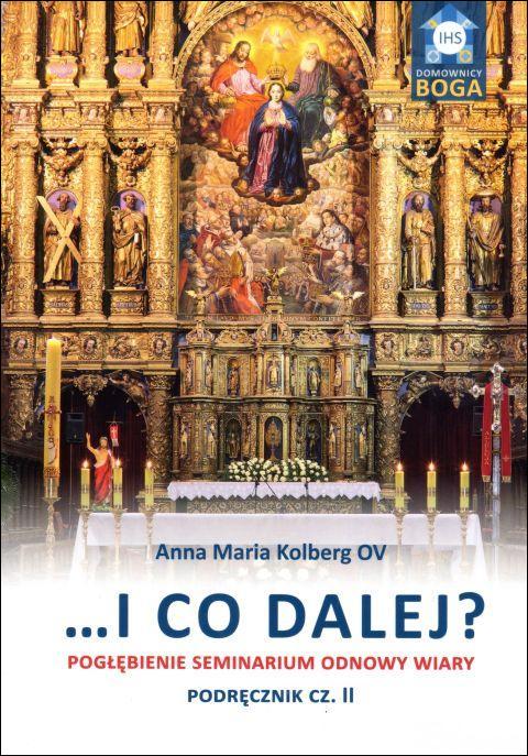 ... I co dalej? cz.II Pogłębienie seminarium odnowy wiary. Podręcznik cz.II (książka) - Anna Maria Kolberg, katecheci, wychowawcy, Wydawnictwo Bernardinum, 2017 r., oprawa miękka - 61134 9788378238935