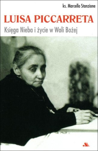 Luisa Piccarreta. Księga Nieba i życie w Woli Bożej (książka) - ks. Marcello Stanzione, biografie, Wydawnictwo AA - Kraków, 2019 r., oprawa miękka ze skrzydełkami - 60856 9788378646068