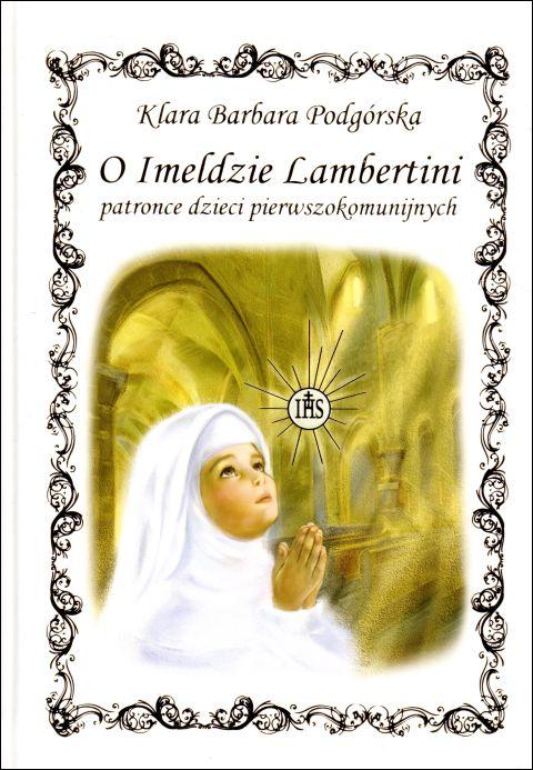 O Imeldzie Lambertini patronce dzieci pierwszokomunijnych (książka) - Klara Barbara Podgórska, dzieci, Wydawnictwo Drukarnia Diecezjalna - Sandomierz, 2024 r., oprawa twarda - 60828 9788383451091