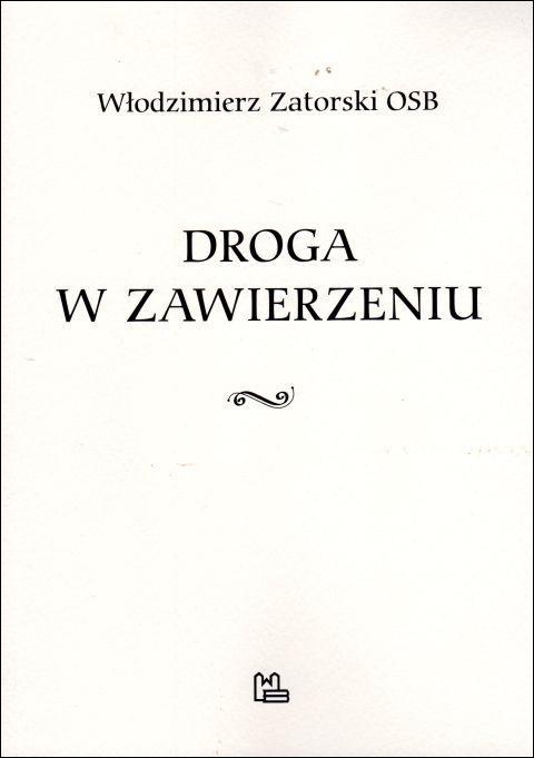 Droga w zawierzeniu (książka) - Włodzimierz Zatorski OSB, Zatorski, Wydawnictwo OO. Benedyktynów TYNIEC, 2019 r., oprawa miękka - 60773 9788373548930