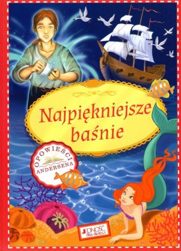 Najpiękniejsze baśnie. Opowieści Andersena (książka) - Agnieszka Bernacka  (opr.) , bajki, Wydawnictwo Jedność, 2018 r., oprawa twarda - 60674 9788379719464