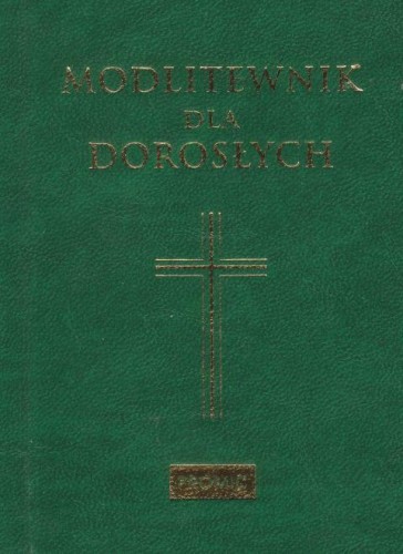 Modlitewnik dla dorosłych (o.zielona) (książka) - Bogna Paszkiewicz  (red.) , modlitewniki, Wydawnictwo Księży Marianów, 2019 r., oprawa twarda - 60515 9788375026870