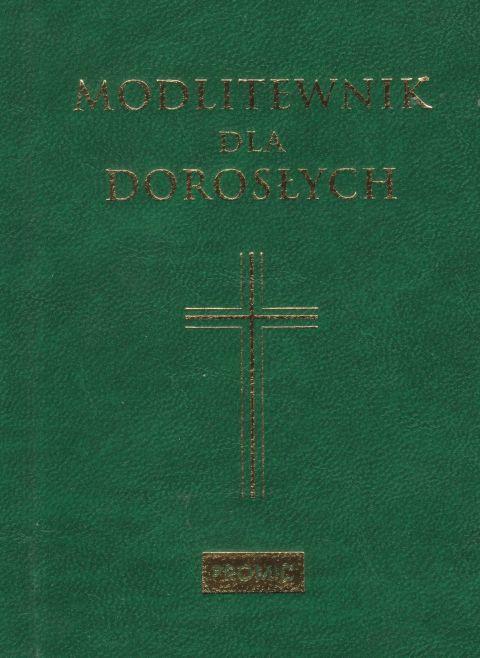 Modlitewnik dla dorosłych (o.zielona) (książka) - Bogna Paszkiewicz  (red.) , modlitewniki, Wydawnictwo Księży Marianów, 2019 r., oprawa twarda - 60515 9788375026870